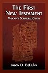 The First New Testament: Marcion's Scriptural Canon