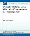 Perfect Matched Layer (PML) for Computational Electromagnetics (Synthesis Lectures on Computational Electromagnetics)