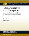 The Datacenter as a Computer: An Introduction to the Design of Warehouse-Scale Machines (Synthesis Lectures on Computer Architecture)