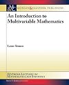 An Introduction to Multivariable Mathematics (Synthesis Lectures on Mathematics and Statistics)