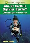 Who on Earth is Sylvia Earle?: Undersea Explorer of the Ocean (Scientists Saving the Earth)