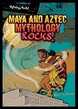 Maya And Aztec Mythology Rocks Mythology Rocks Paperback