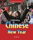 Celebrating Chinese New Year Celebrating Holidays