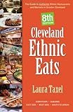 Cleveland Ethnic Eats The Guide To Authentic Ethnic Restaurants And Markets In Northeast Ohio