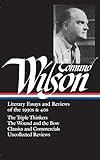 Edmund Wilson Literary Essays And Reviews Of The 1930s 40s The Triple Thinkers The Wound And The Bow Classics And Commercials Uncollected Reviews Library Of America 177