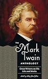 The Mark Twain Anthology Loa 199 Great Writers On His Life And Work Library Of America Mark Twain Edition