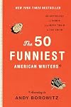 The 50 Funniest American Writers: An Anthology of Humor from Mark Twain to The Onion