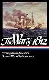 The War of 1812: Writings from America's Second War of Independence: (Library of America #232)