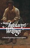 American Antislavery Writings: Colonial Beginnings to Emancipation