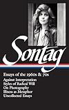 Susan Sontag Essays Of The 1960s 70s Loa 246 Against Interpretation Styles Of Radical Will On Photography Illness As Metaphor Library Of America Susan Sontag Edition