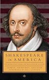 Shakespeare in America: An Anthology from the Revolution to Now