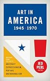Art in America 1945–1970: Writings from the Age of Abstract Expressionism, Pop Art, and Minimalism