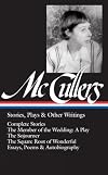 Carson McCullers: Stories, Plays, and Other Writings