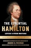 The Essential Hamilton: Letters and Other Writings: America's Most Controversial Founder in His Own Words