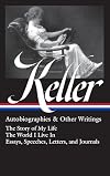 Autobiography and other writings: The Story of My Life / The World I Live In / Essays, Speeches, Letters and Journals