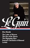 Five Novels : The Lathe of Heaven / The Eye of the Heron / The Beginning Place / Searoad / Lavinia