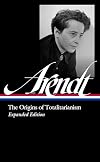 Hannah Arendt: The Origins of Totalitarianism Expanded Edition (LOA #389) (Library of America)