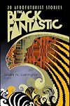 The Black Fantastic: 20 Afrofuturist Stories
