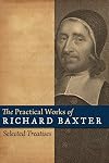 The Practical Works of Richard Baxter: Selected Treatises