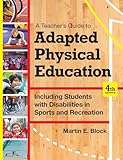 A Teacher's Guide to Adapted Physical Education: Including Students With Disabilities in Sports and Recreation, Fourth Edition
