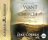 So You Dont Want To Go To Church Anymore An Unexpected Journey