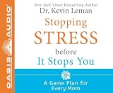 Stopping Stress Before It Stops You A Game Plan For Every Mom