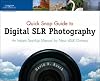 Quick Snap Guide to Digital SLR Photography: An Instant Start-Up Manual for New dSLR Owners