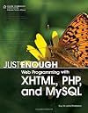 Just Enough Web Programming with XHTML, PHP, and MySQL