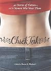 Chick Ink: 40 Stories of Tattoos&ndash;and the Women Who Wear Them