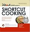 The About.Com Guide to Shortcut Cooking: 225 Simple and Delicious Recipes for the Chef on the Go
