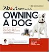 The About.Com Guide to Owning a Dog: From Sit and Stay to Positive Play