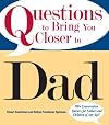 Questions To Bring You Closer To Dad: 100 Conversation Starters for Fathers and Children of Any Age!