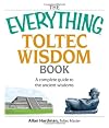 The Everything Toltec Wisdom Book: A Complete Guide to the Ancient Wisdoms