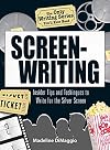 The Only Writing Series You'll Ever Need Screenwriting: Insider Tips and Techniques to Write for the Silver Screen!