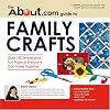 The About.com Guide to Family Crafts: 150 Simple and Fun Projects Everyone Can Make Together