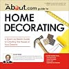 The About.com Guide to Home Decorating: A Room-by-Room Guide to Creating the House of Your Dreams