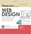 About.com Guide to Web Design: Build and Maintain a Dynamic, User-Friendly Web Site Using HTML, CSS and Javascript