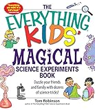 The Everything Kids Magical Science Experiments Book Dazzle Your Friends And Family By Making Magical Things Happen