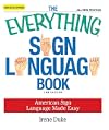 The Everything Sign Language Book: American Sign Language Made Easy... All new photos!