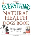 The Everything Natural Health For Dogs Book The Healthy Affordable Way To Ensure A Long Happy Life For Your Pet