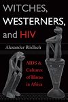 Witches, Westerners, and HIV: AIDS and Cultures of Blame in Africa