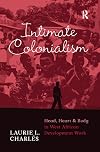 Intimate colonialism : head, heart, and body in West African development work