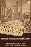 Museum Origins: Readings in Early Museum History and Philosophy