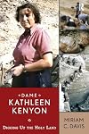 Dame Kathleen Kenyon : digging up the Holy Land