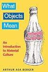 What Objects Mean: An Introduction to Material Culture