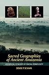 Sacred Geographies of Ancient Amazonia: Historical Ecology of Social Complexity (New Frontiers in Historical Ecology)