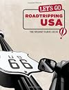 Let's Go Roadtripping USA: The Student Travel Guide