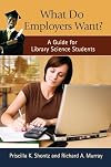 What Do Employers Want?: A Guide for Library Science Students