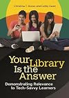 Your Library Is the Answer: Demonstrating Relevance to Tech-Savvy Learners