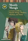 Mostly Manga: A Genre Guide to Popular Manga, Manhwa, Manhua, and Anime (Genreflecting Advisory Series)